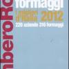 Formaggi. I migliori d'Italia 2012. 220 aziende 316 formaggi