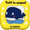 La Balena. Tutti In Acqua! Ediz. A Colori. Con Gadget