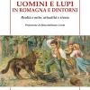 Uomini e lupi in Romagna e dintorni. Realt e mito, attualit e storia