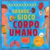 Il Grande Gioco Del Corpo Umano. Ediz. A Colori. Con Gioco