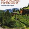 25 luoghi imperdibili per le vacanze in montagna. Piemonte e Valle d'Aosta