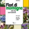 Fiori di montagna delle Alpi sud occidentali. Ediz. illustrata