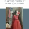 Eugenio Carbone. Un Genio Tra Ago E Pennello