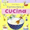 Il primo libro di cucina. Ediz. illustrata