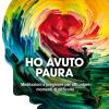 Ho Avuto Paura. Meditazioni E Preghiere Per Affrontare Momenti Di Difficolt