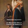 La Bellezza Della Carit In Famiglia. La Storia, La Bibbia E Il Contributo Di San Benedetto