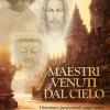 Maestri venuti dal cielo. I fenomeni paranormali come verit metafisica celata in condottieri spirituali come Buddha, Ges e Sai Baba