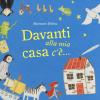 Davanti Alla Mia Casa C'.... Ediz. Illustrata