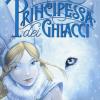 Principessa dei ghiacci. Principesse del regno della fantasia. Nuova ediz.. Vol. 1