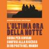 L'ultima Ora Della Notte. Guida Per Giovani Confusi Alla Ricerca Di Un Posto Nel Mondo