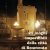 25 Luoghi Imperdibili Della Citt Di Benevento