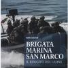 Brigata Marina San Marco. Il Ruggito Del Leone. Ediz. Illustrata