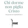 Chi dorme non piglia Cristo. Divagazioni sui Vangeli dell'anno A