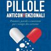 Pillole Anticonvenzionali. Pensieri, Parole E Emozioni Per I Tempi Che Corrono