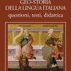Geo-storia Della Lingua Italiana. Questioni, Testi, Didattica