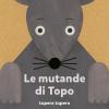 Le Mutande Di Topo. Ediz. A Colori