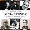 Cristiani contro. I grandi dissidenti della letteratura italiana da Iacopone a Umberto Eco. Vol. 1