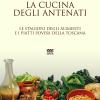 La Cucina Degli Antenati. Le Stagioni Degli Alimenti E I Piatti Poveri Della Toscana