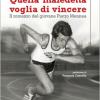 Quella Maledetta Voglia Di Vincere. Il Romanzo Del Giovane Pietro Mennea