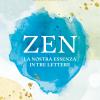 Zen. La Nostra Essenza In Tre Lettere