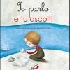 Io Parlo E Tu Ascolti. Le Preghiere Dei Bambini A La Parola Di Dio. Ediz. Illustrata