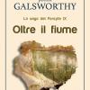 Oltre Il Fiume. La Saga Dei Forsyte. Vol. 9