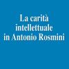 La carit intellettuale in Antonio Rosmini